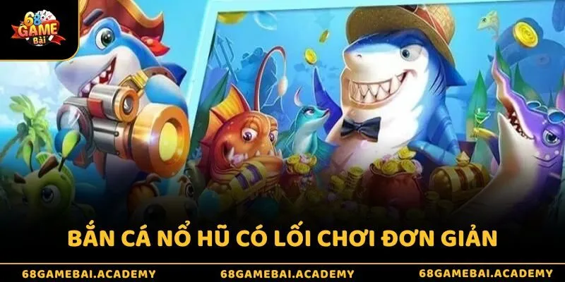 Bắn cá nổ hũ - Game online đổi thưởng tiền mặt hot 2025 4 Nổ hũ bắn cá kiếm xu cực dễ