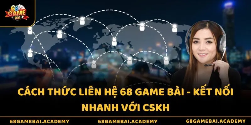 Cách thức liên hệ 68 game bài - Kết nối nhanh với CSKH