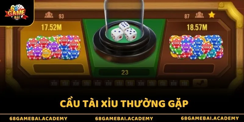 Cầu tài xỉu thường gặp - Thông tin cần biết cho tân thủ