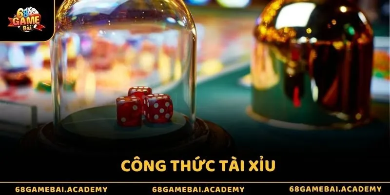 Công thức tài xỉu chuẩn xác giúp bạn trở thành cao thủ