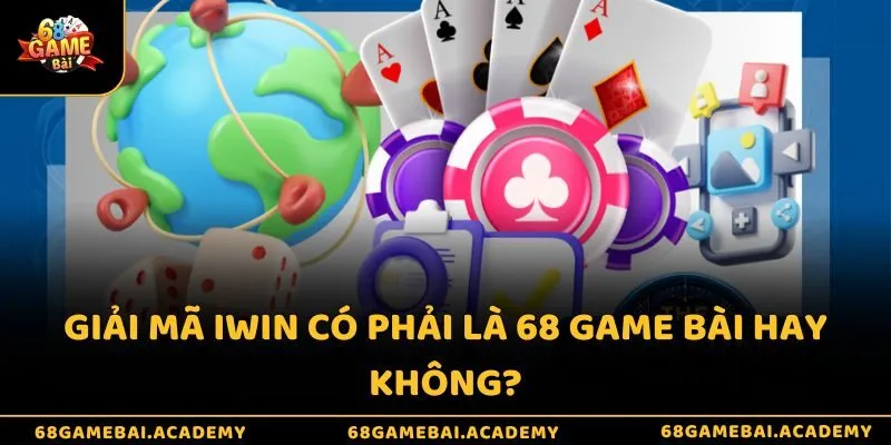 iWin có phải là 68 game bài? Giới thiệu hai sân chơi uy tín 2 Giải mã iWin có phải là 68 game bài hay không?