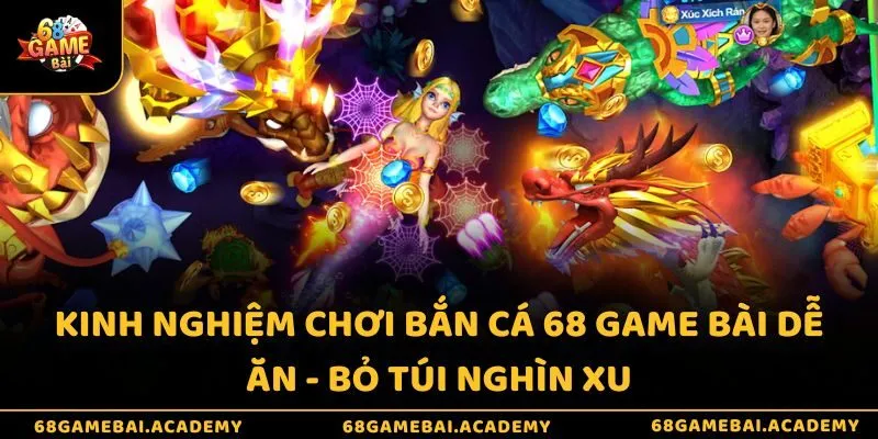 Kinh nghiệm chơi bắn cá 68 game bài dễ ăn - Bỏ túi nghìn xu