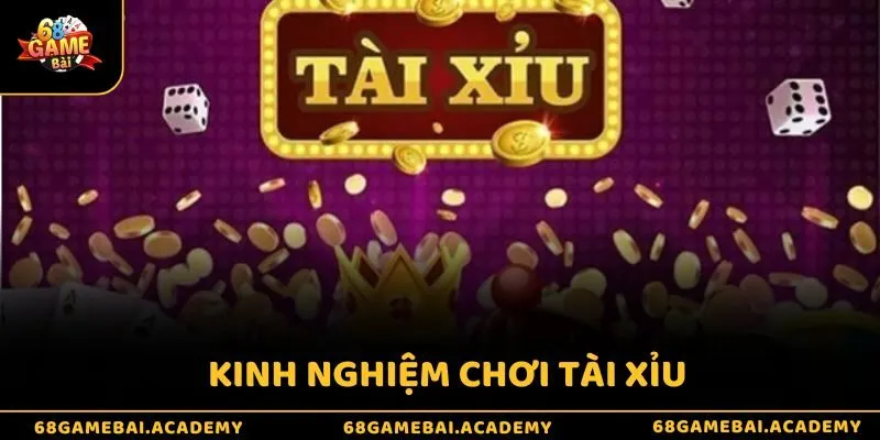 Kinh nghiệm chơi tài xỉu - Bật mí độc quyền từ cao thủ