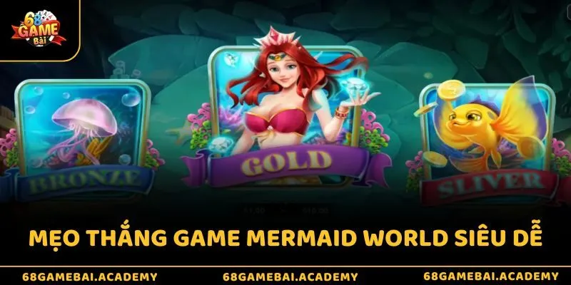 Bắn cá Tiên 68gamebai - Lặn sâu và nhanh thử tài vận may 4 Mẹo thắng game Mermaid World siêu dễ
