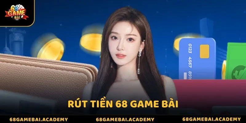 Rút tiền 68 game bài - Quy trình thực hiện đơn giản, nhanh chóng