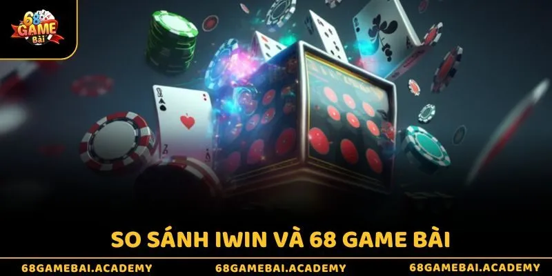 iWin có phải là 68 game bài? Giới thiệu hai sân chơi uy tín 3 So sánh iWin và 68 game bài